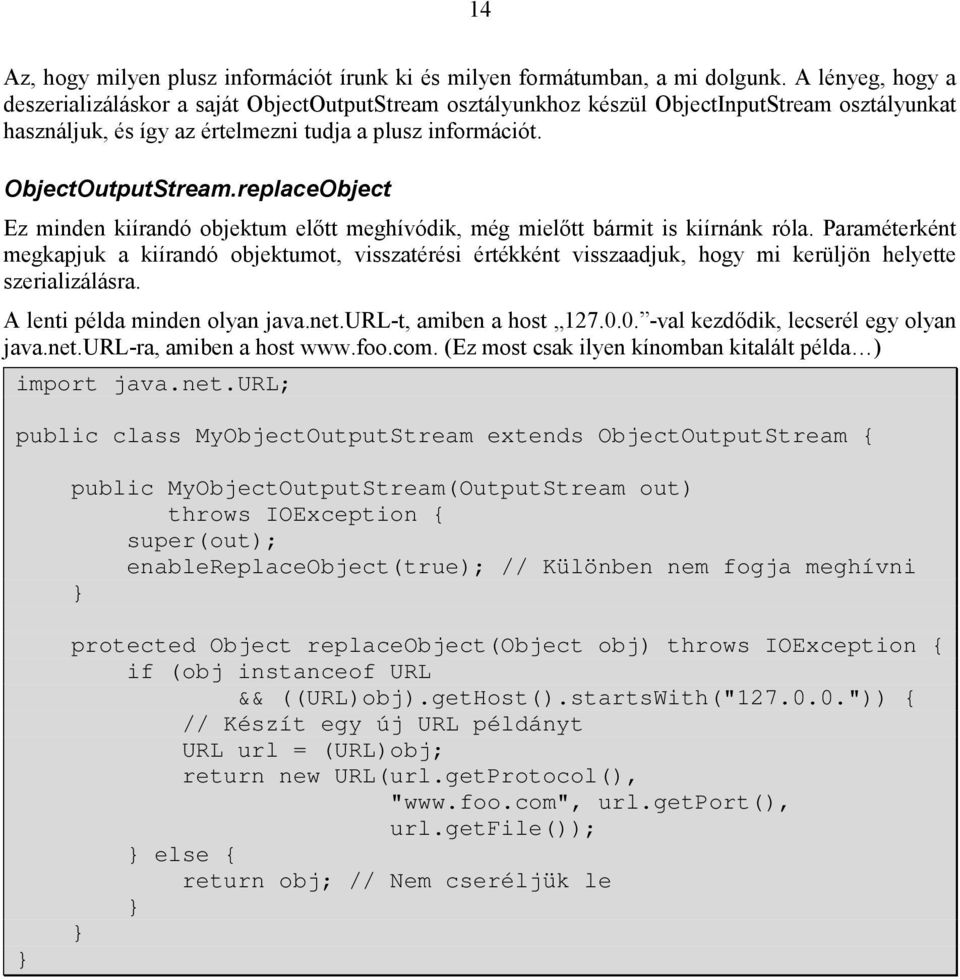 Paraméterként megkapjuk a kiírandó objektumot, visszatérési értékként visszaadjuk, hogy mi kerüljön helyette szerializálásra. A lenti példa minden olyan java.net.url-t, amiben a host 127.0.