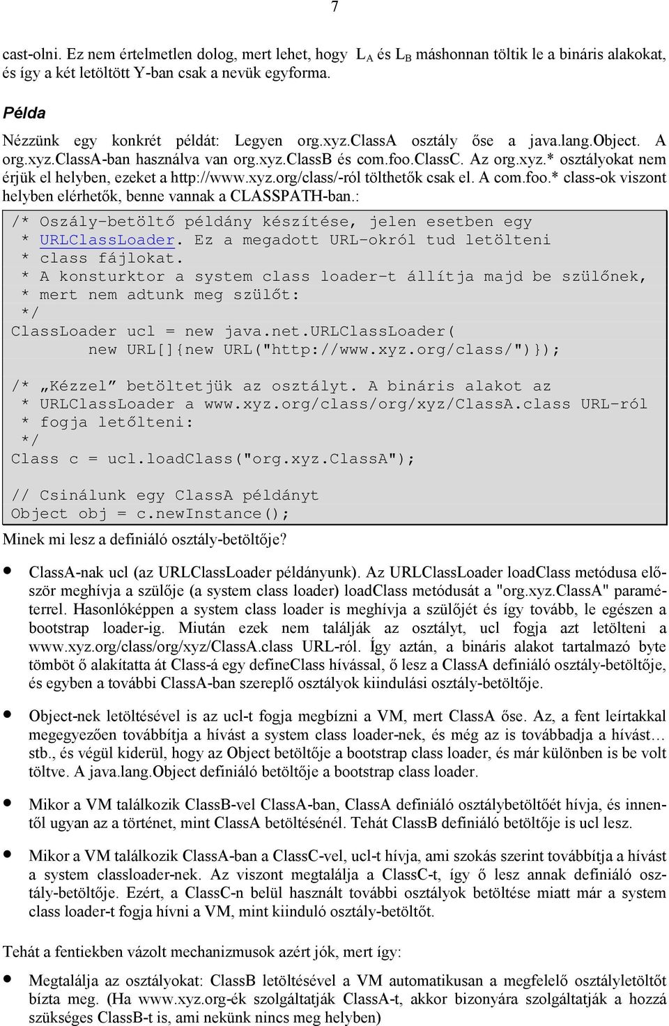 xyz.org/class/-ról tölthetők csak el. A com.foo.* class-ok viszont helyben elérhetők, benne vannak a CLASSPATH-ban.: /* Oszály-betöltő példány készítése, jelen esetben egy * URLClassLoader.