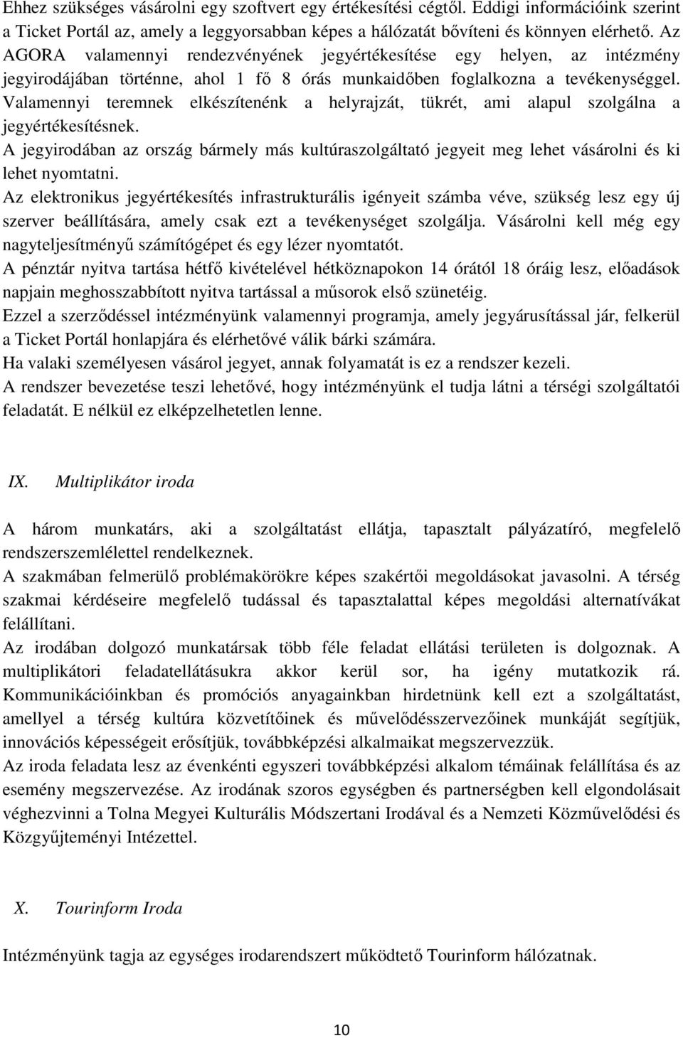 Valamennyi teremnek elkészítenénk a helyrajzát, tükrét, ami alapul szolgálna a jegyértékesítésnek.