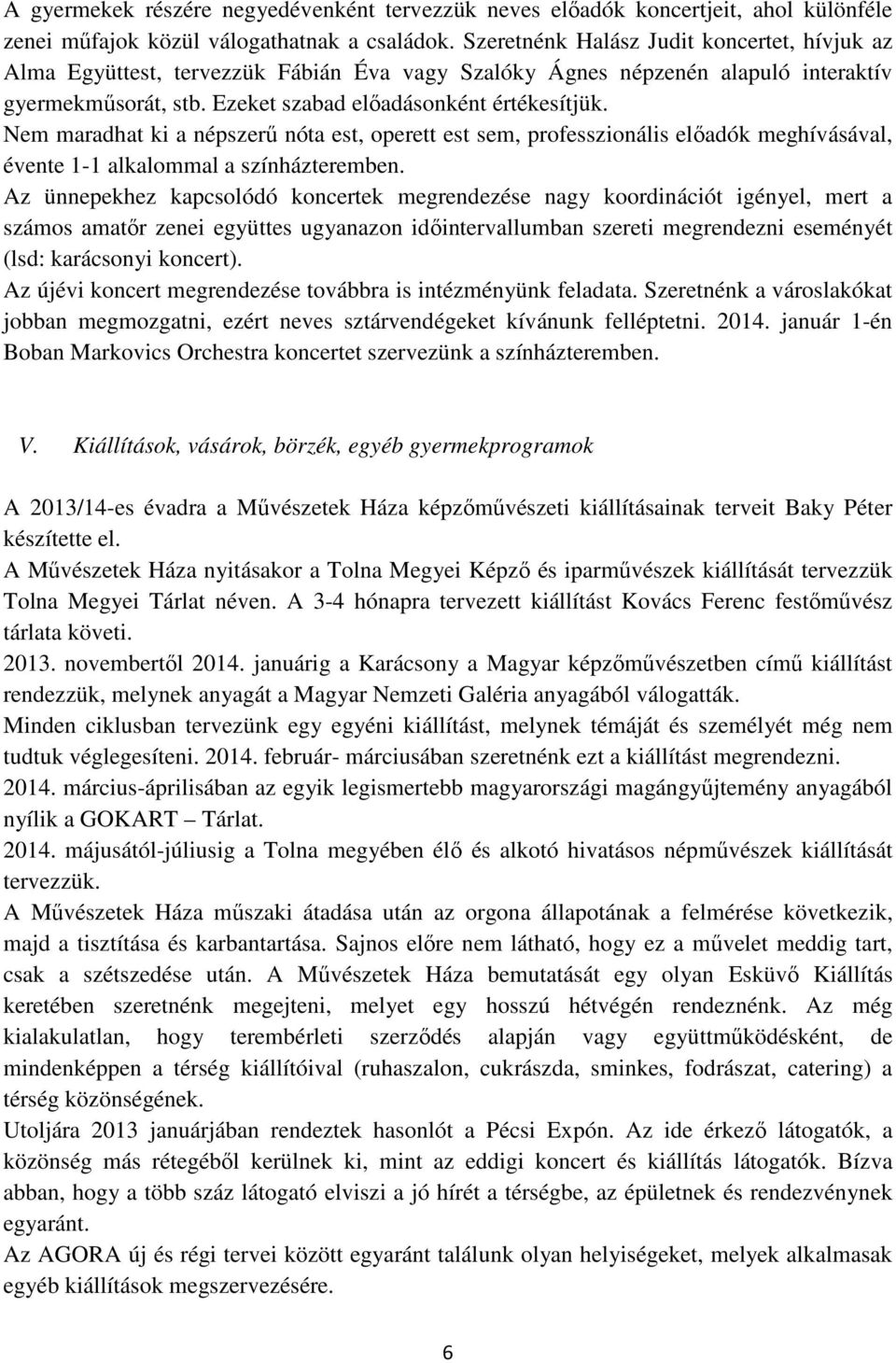 Nem maradhat ki a népszerő nóta est, operett est sem, professzionális elıadók meghívásával, évente 1-1 alkalommal a színházteremben.