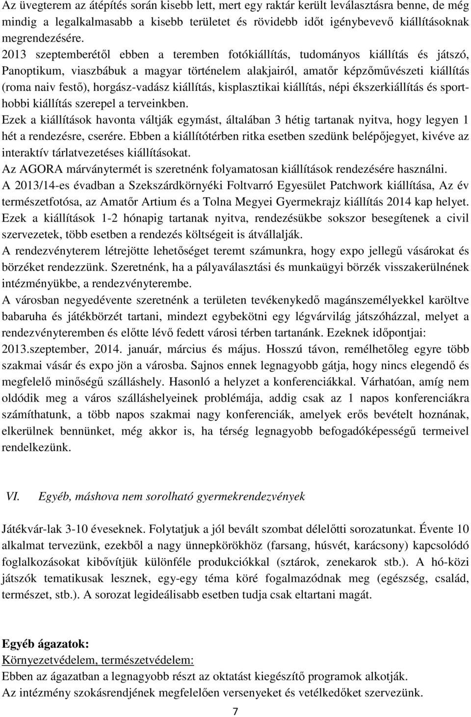 horgász-vadász kiállítás, kisplasztikai kiállítás, népi ékszerkiállítás és sporthobbi kiállítás szerepel a terveinkben.