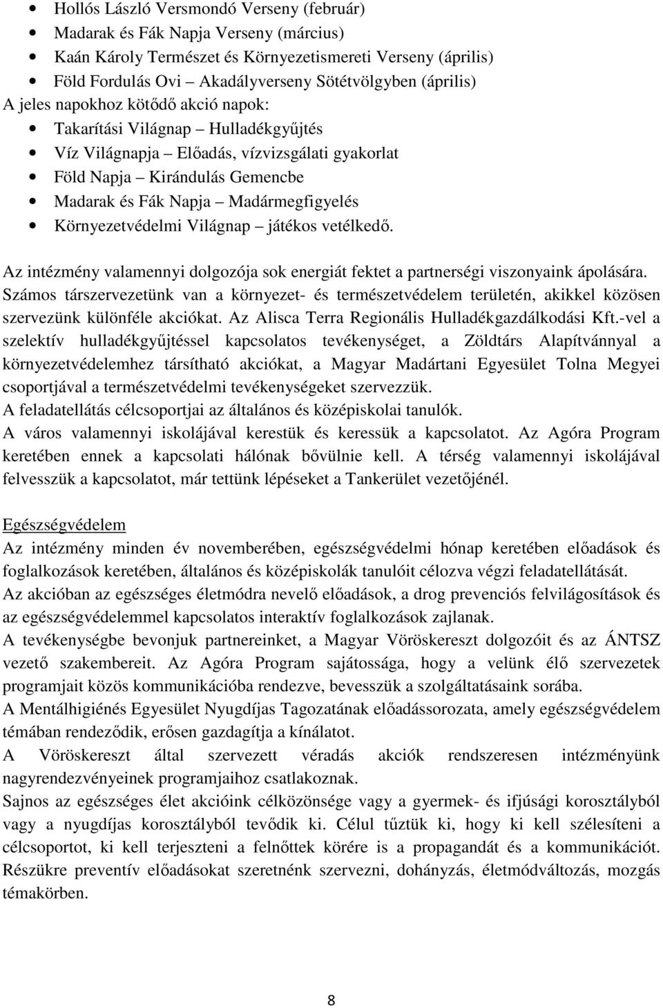 Környezetvédelmi Világnap játékos vetélkedı. Az intézmény valamennyi dolgozója sok energiát fektet a partnerségi viszonyaink ápolására.