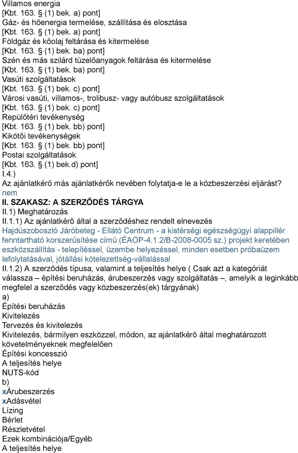 163. (1) bek. bb) pont] Kikötői tevékenységek [Kbt. 163. (1) bek. bb) pont] Postai szolgáltatások [Kbt. 163. (1) bek.d) pont] I.4.