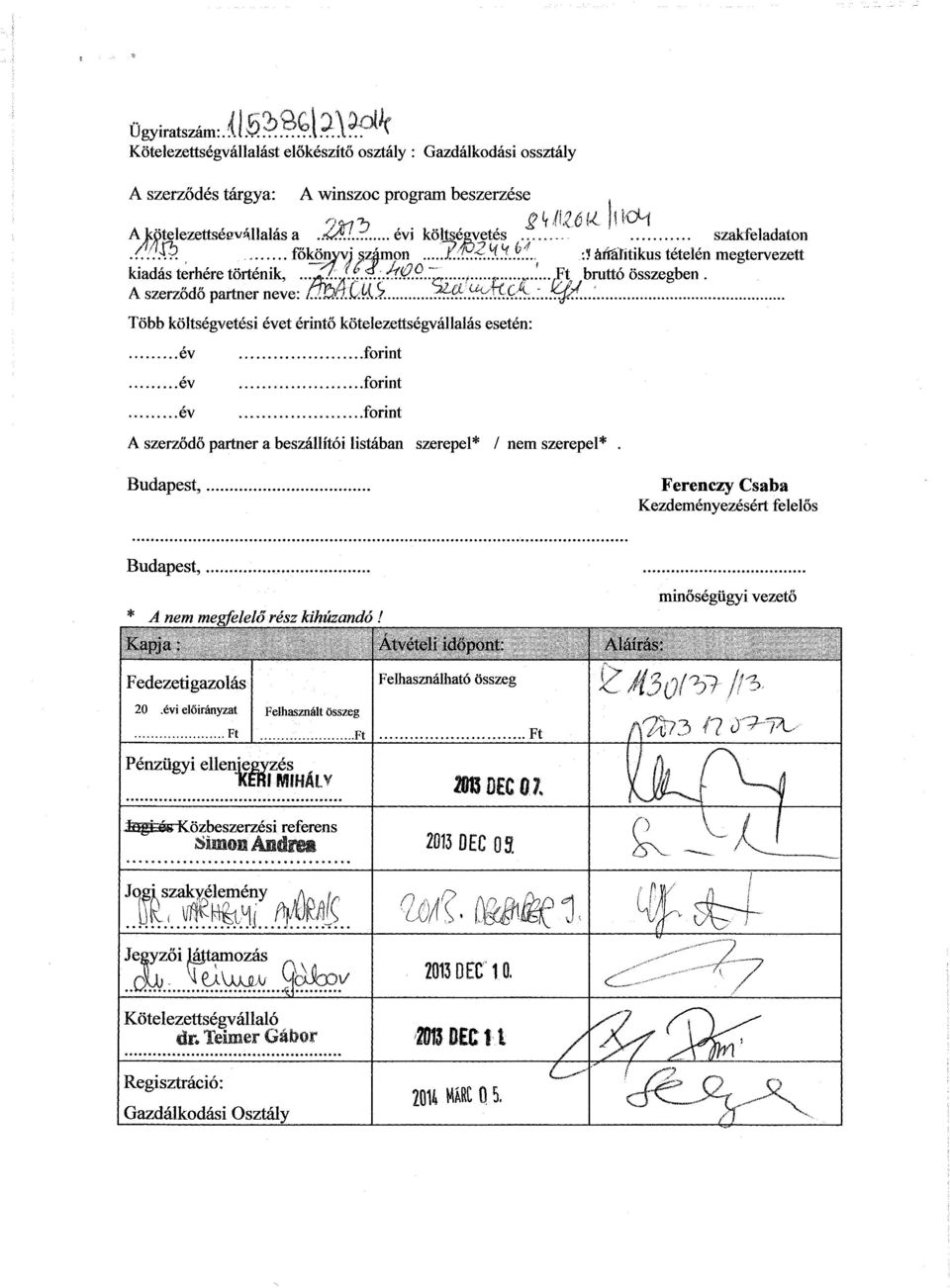 A szerződő partner neve: űmü&$. ^^Mííd.:..^..: Több költségvetési évet érintő kötelezettségvállalás esetén: év év forint forint év forint A szerződő partner a beszállítói listában szerepel* / nem szerepel*.