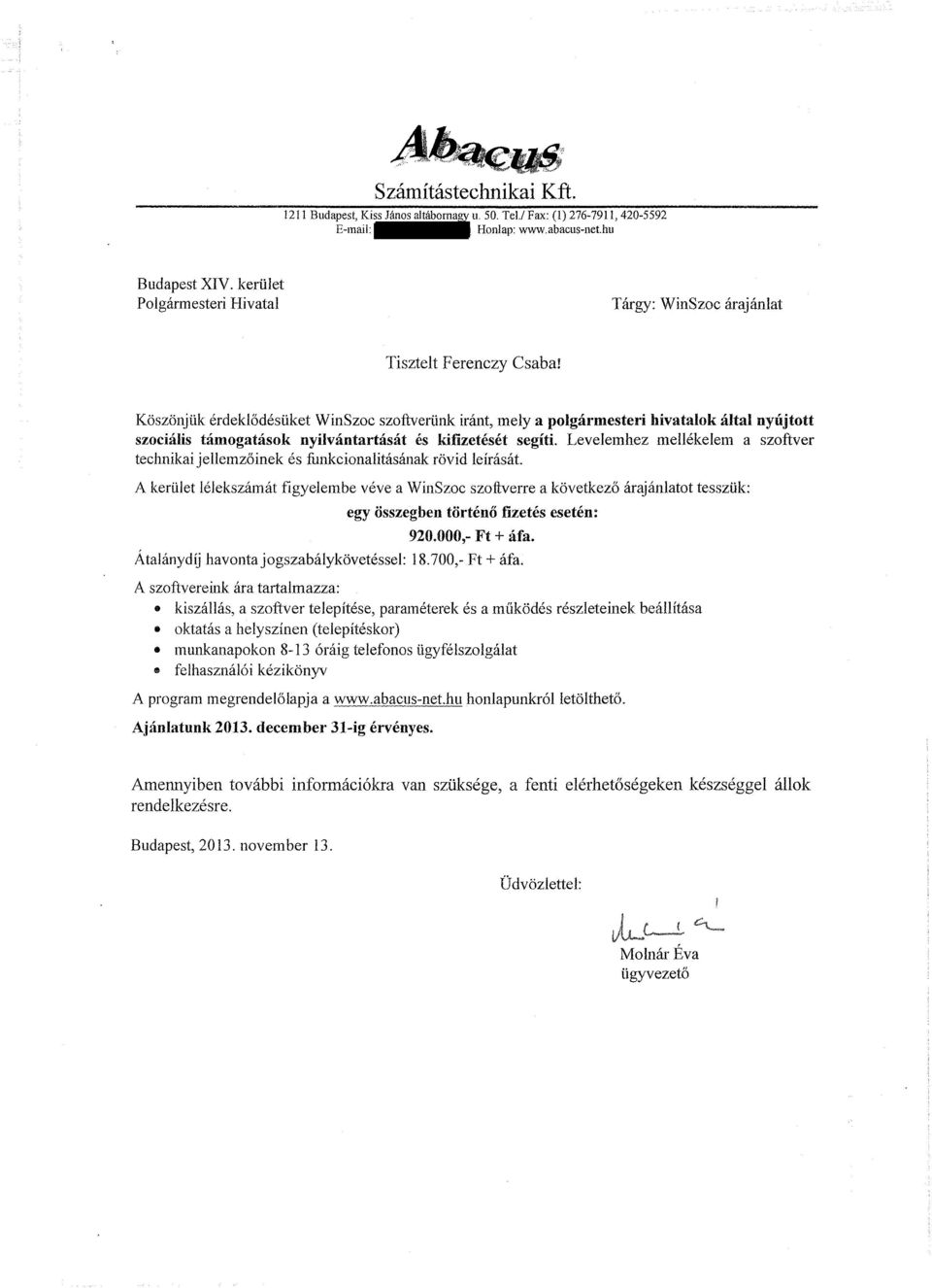 Köszönjük érdeklődésüket WinSzoc szoftverünk iránt, mely a polgármesteri hivatalok által nyújtott szociális támogatások nyilvántartását és kifizetését segíti.