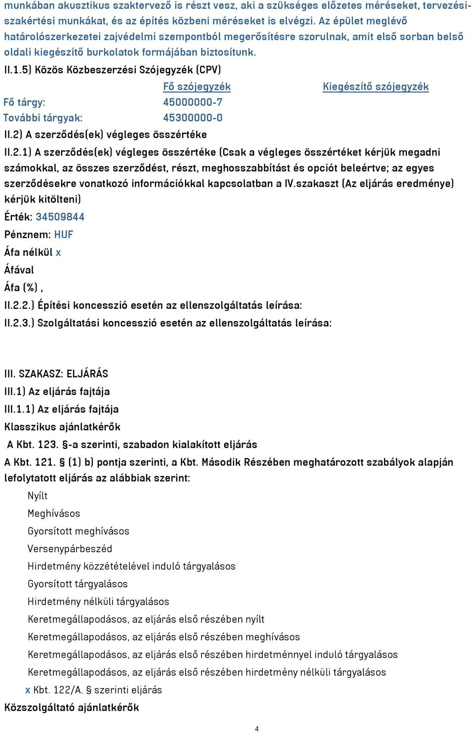 5) Közös Közbeszerzési Szójegyzék (CPV) Fő szójegyzék Kiegészítő szójegyzék Fő tárgy: 45000000-7 További tárgyak: 45300000-0 II.2)