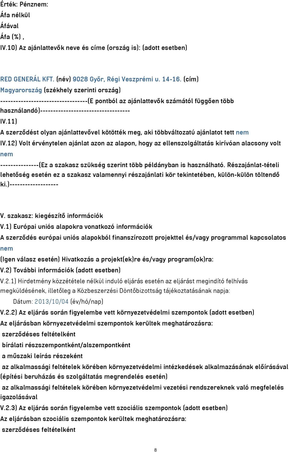 11) A szerződést olyan ajánlattevővel kötötték meg, aki többváltozatú ajánlatot tett nem IV.