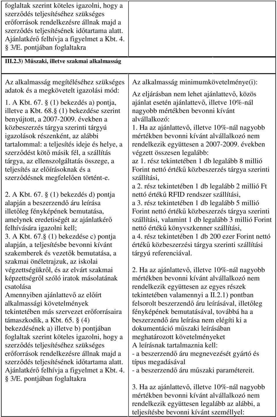 (1) bekezdés a) pontja, illetve a Kbt. 68. (1) bekezdése szerint benyújtott, a 2007-2009.