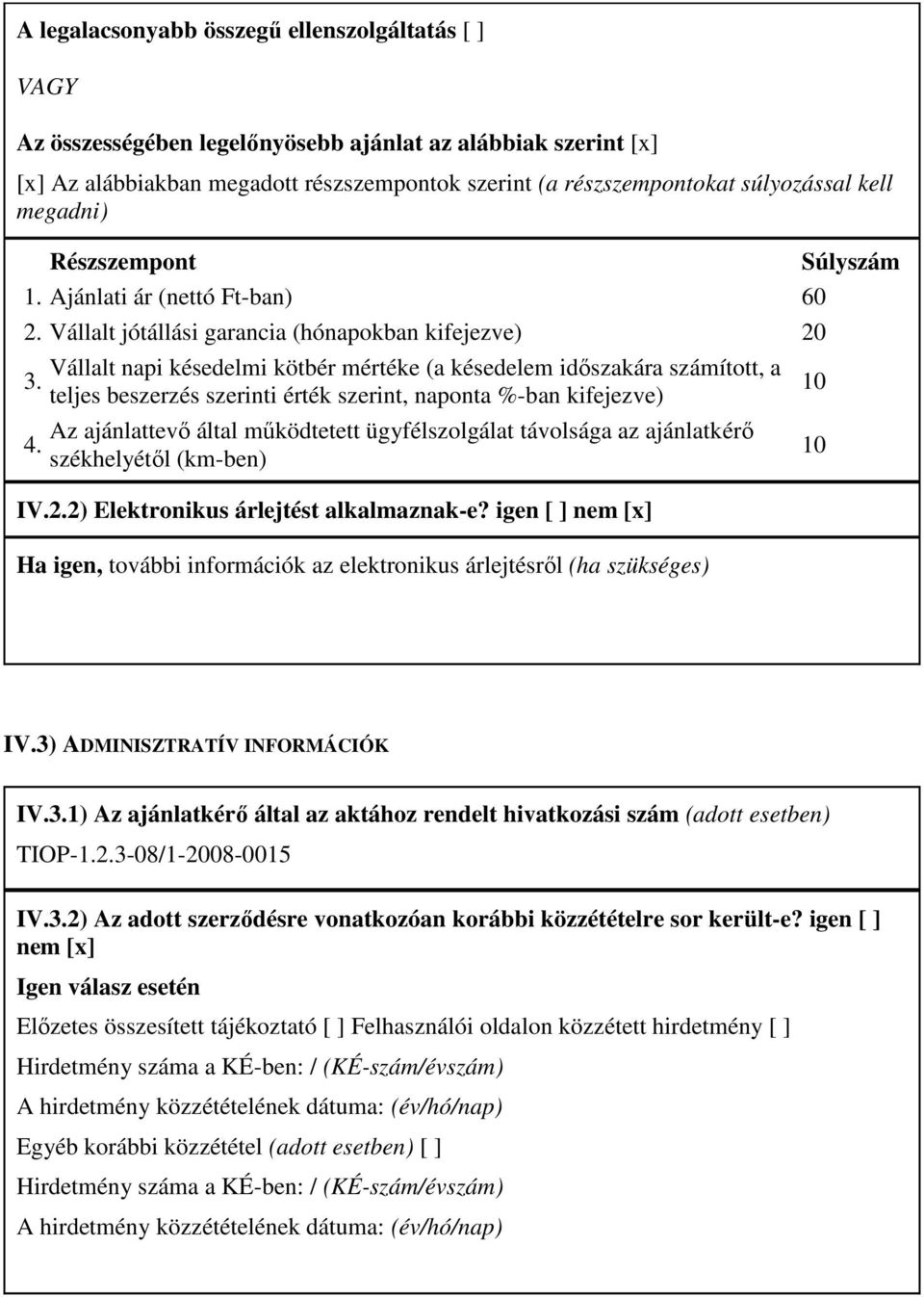 Vállalt napi késedelmi kötbér mértéke (a késedelem idıszakára számított, a teljes beszerzés szerinti érték szerint, naponta %-ban kifejezve) Az ajánlattevı által mőködtetett ügyfélszolgálat távolsága