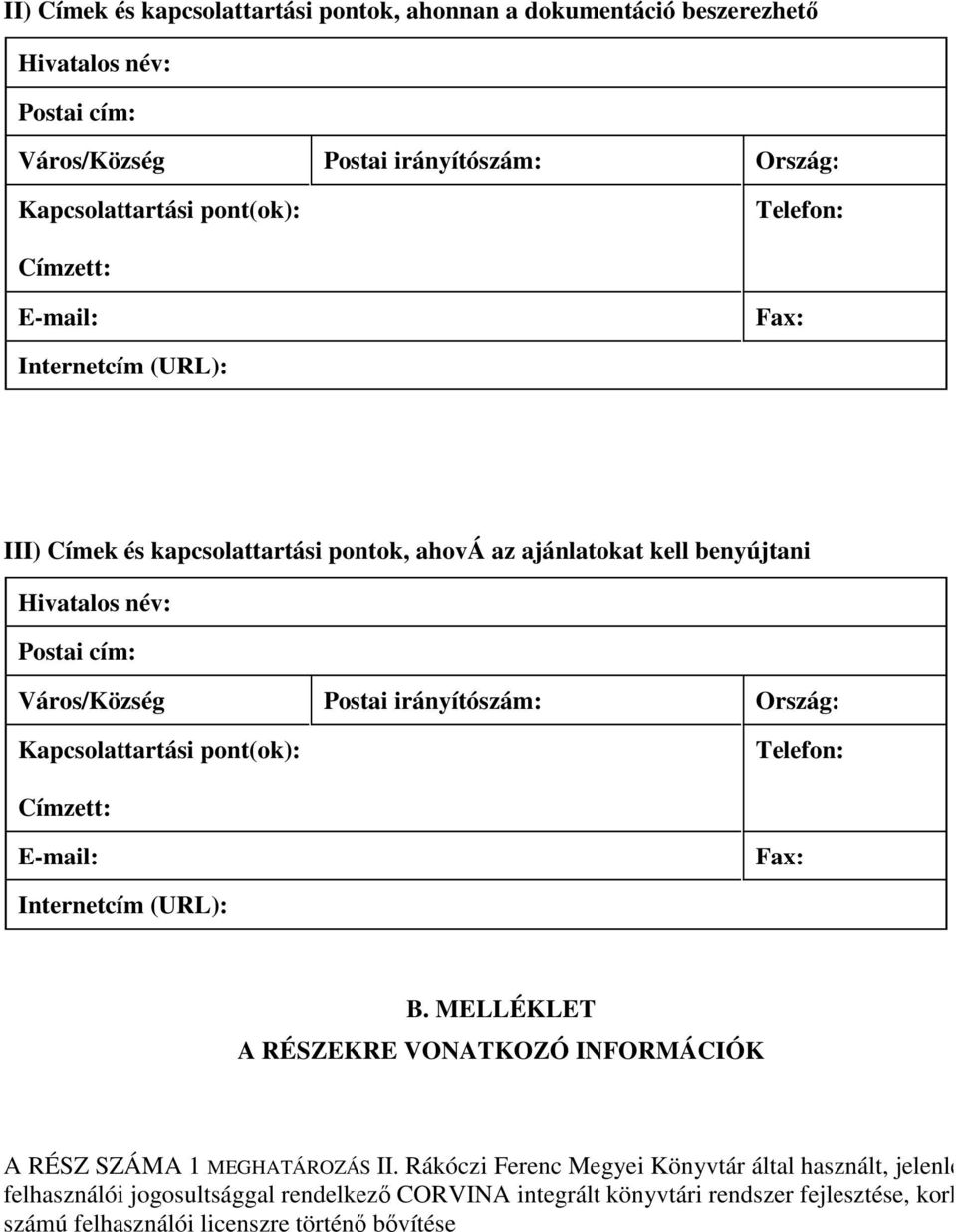 Ország: Kapcsolattartási pont(ok): Telefon: Címzett: E-mail: Fax: Internetcím (URL): B. MELLÉKLET A RÉSZEKRE VONATKOZÓ INFORMÁCIÓK A RÉSZ SZÁMA 1 MEGHATÁROZÁS II.