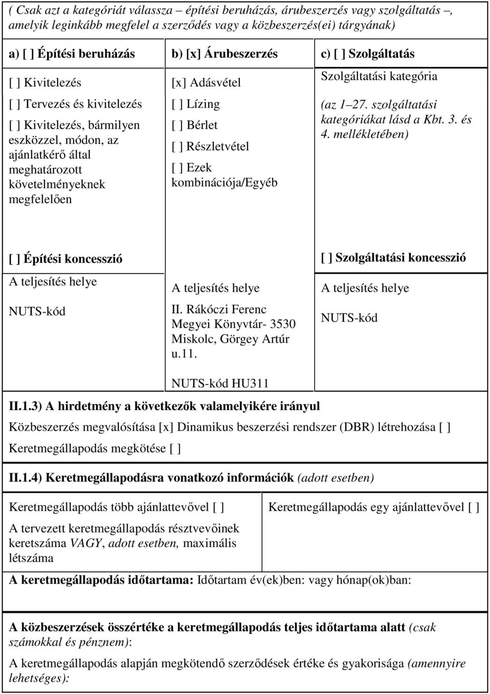 [ ] Lízing [ ] Bérlet [ ] Részletvétel [ ] Ezek kombinációja/egyéb Szolgáltatási kategória (az 1 27. szolgáltatási kategóriákat lásd a Kbt. 3. és 4.