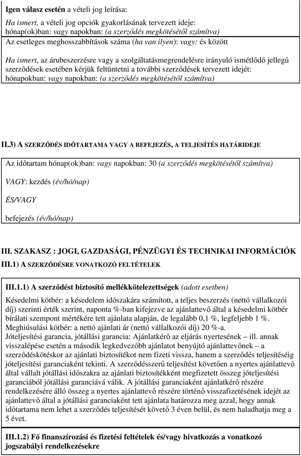 idejét: hónapokban: vagy napokban: (a szerzıdés megkötésétıl számítva) II.