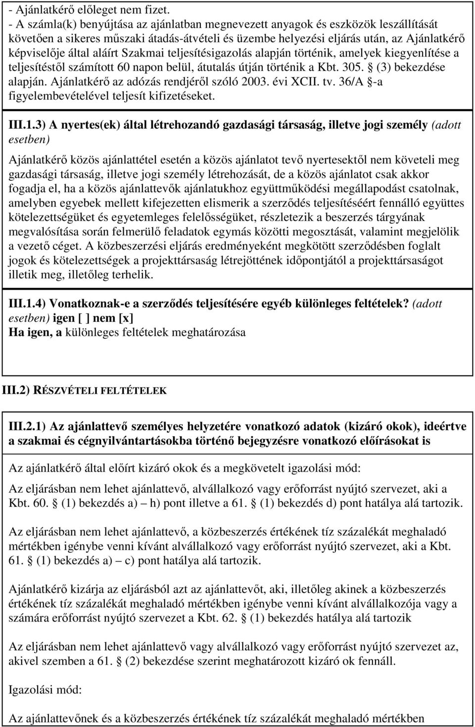 aláírt Szakmai teljesítésigazolás alapján történik, amelyek kiegyenlítése a teljesítéstıl számított 60 napon belül, átutalás útján történik a Kbt. 305. (3) bekezdése alapján.