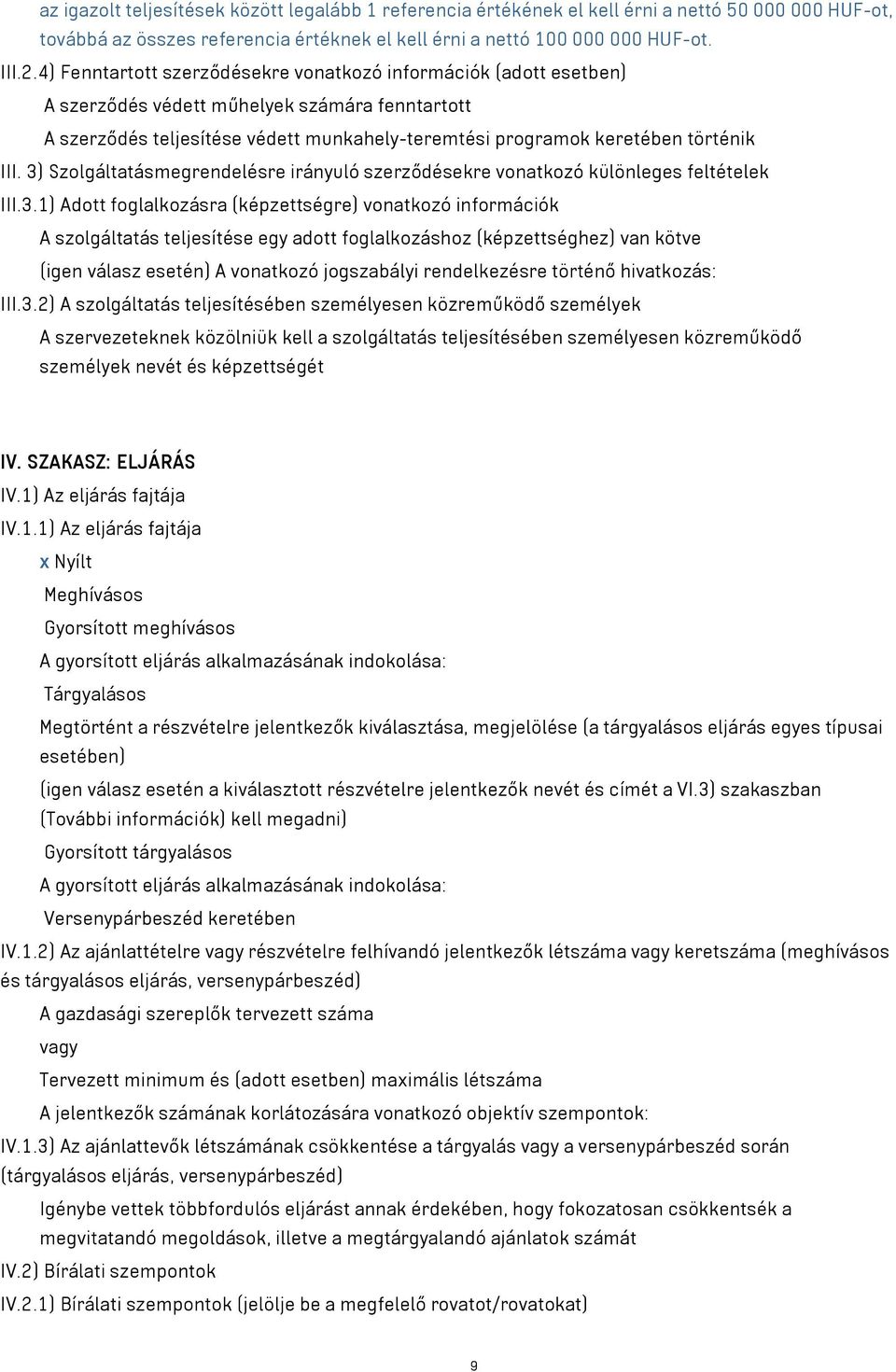 3) Szolgáltatásmegrendelésre irányuló szerződésekre vonatkozó különleges feltételek III.3.1) Adott foglalkozásra (képzettségre) vonatkozó információk A szolgáltatás teljesítése egy adott