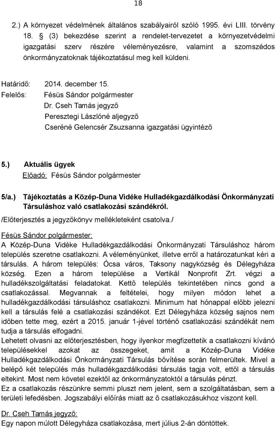 december 15. Felelős: Fésüs Sándor polgármester Dr. Cseh Tamás jegyző Peresztegi Lászlóné aljegyző Cseréné Gelencsér Zsuzsanna igazgatási ügyintéző 5.