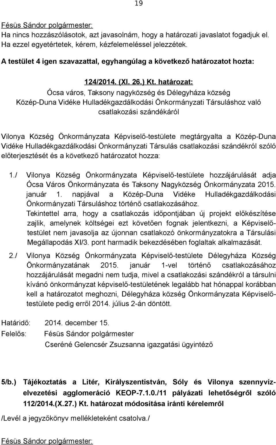 határozat: Ócsa város, Taksony nagyközség és Délegyháza község Közép-Duna Vidéke Hulladékgazdálkodási Önkormányzati Társuláshoz való csatlakozási szándékáról Vilonya Község Önkormányzata