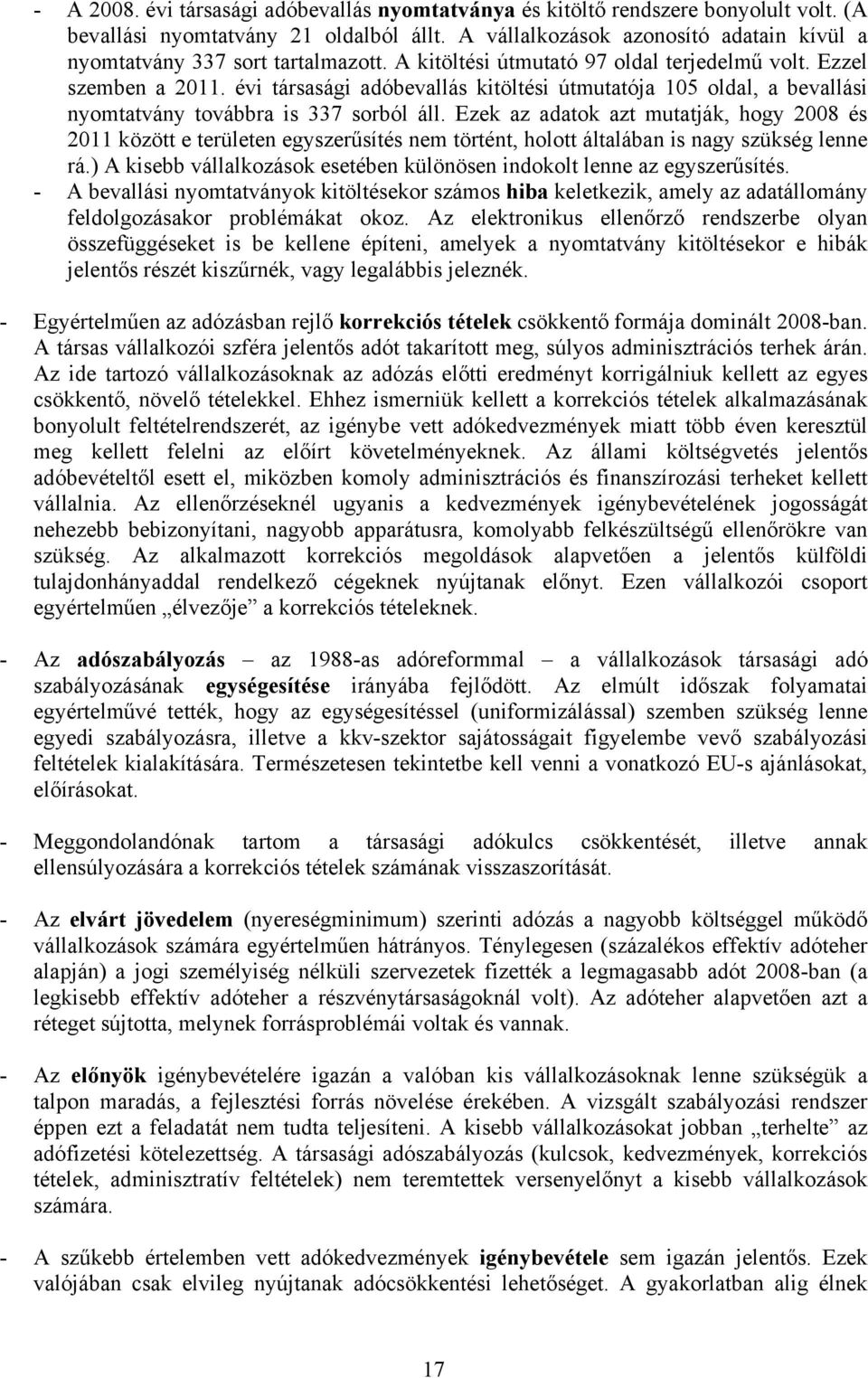 évi társasági adóbevallás kitöltési útmutatója 105 oldal, a bevallási nyomtatvány továbbra is 337 sorból áll.