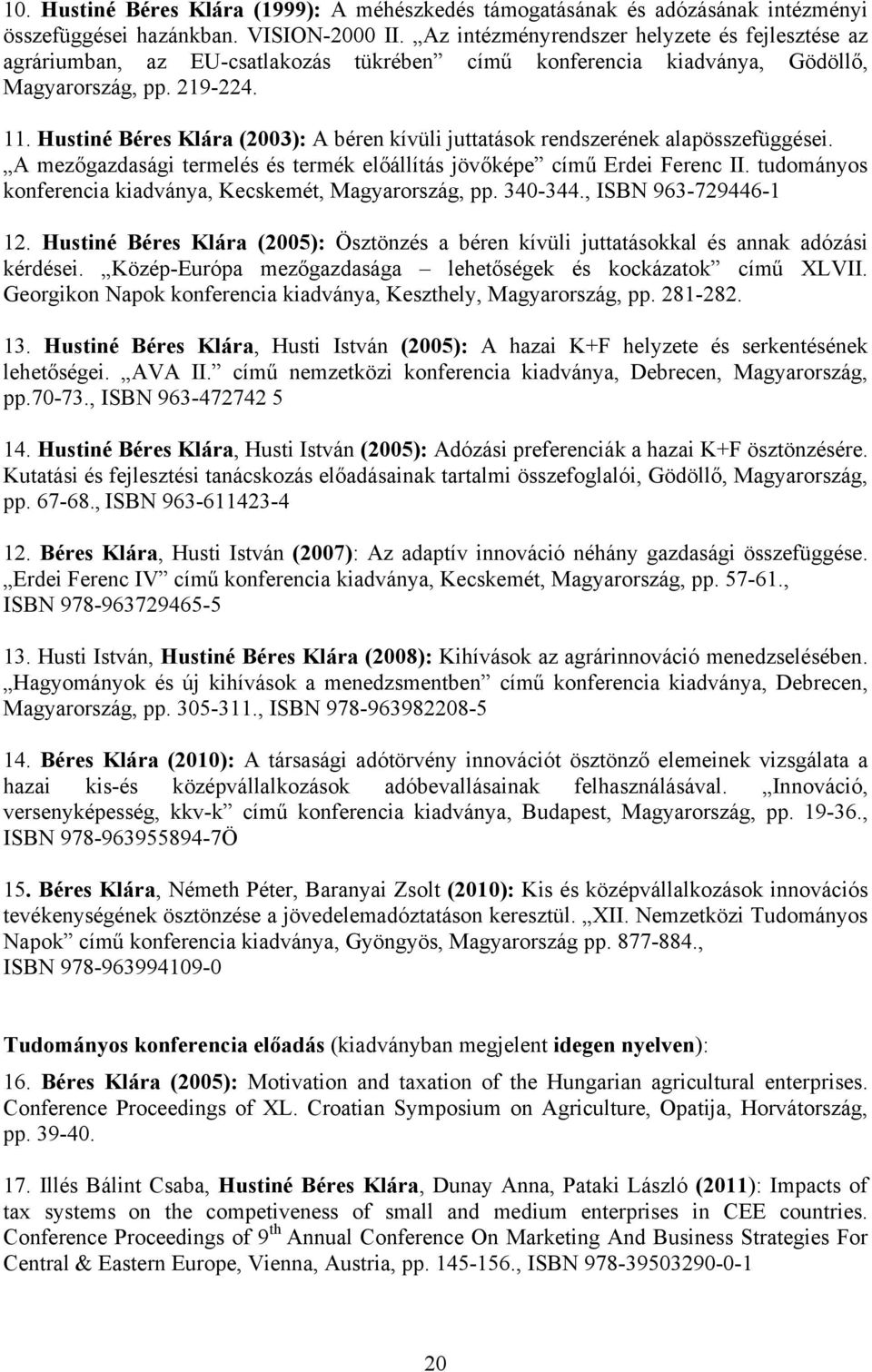 Hustiné Béres Klára (2003): A béren kívüli juttatások rendszerének alapösszefüggései. A mezőgazdasági termelés és termék előállítás jövőképe című Erdei Ferenc II.