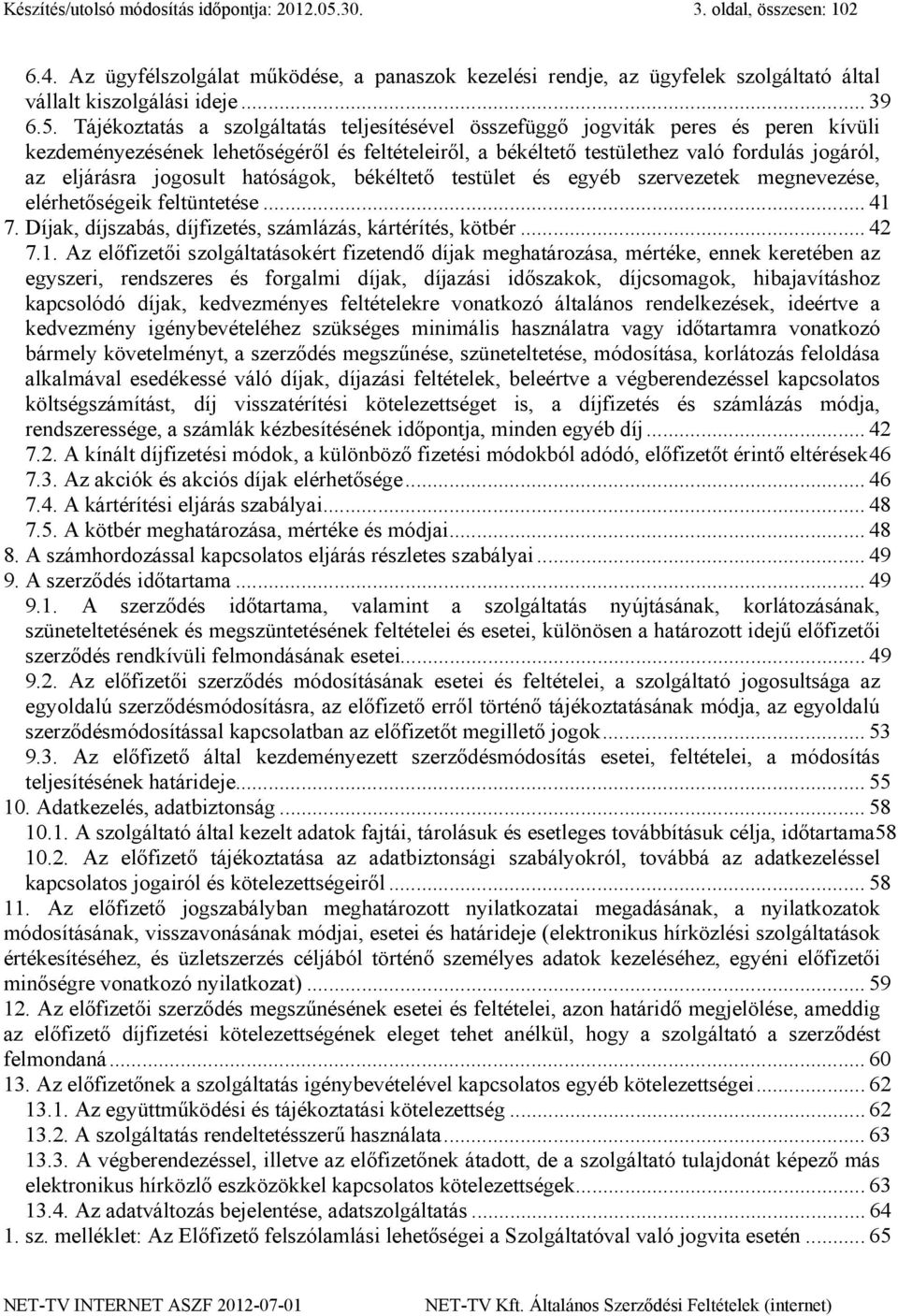 jogosult hatóságok, békéltető testület és egyéb szervezetek megnevezése, elérhetőségeik feltüntetése... 41 