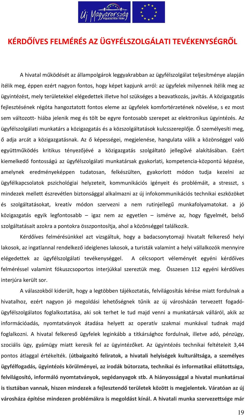 A közigazgatás fejlesztésének régóta hangoztatott fontos eleme az ügyfelek komfortérzetének növelése, s ez most sem változott- hiába jelenik meg és tölt be egyre fontosabb szerepet az elektronikus