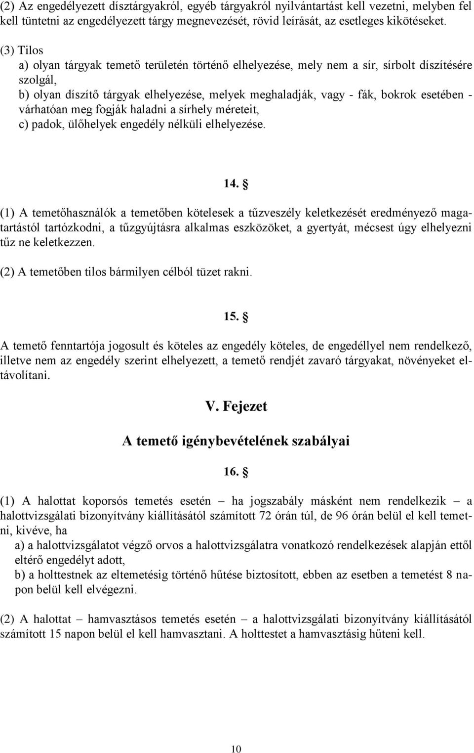 várhatóan meg fogják haladni a sírhely méreteit, c) padok, ülőhelyek engedély nélküli elhelyezése. 14.