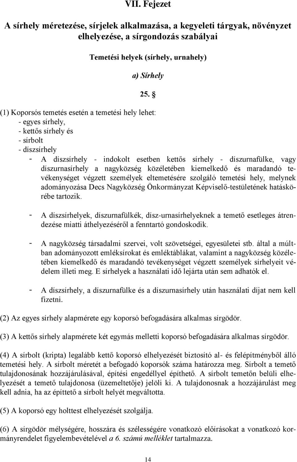 a nagyközség közéletében kiemelkedő és maradandó tevékenységet végzett személyek eltemetésére szolgáló temetési hely, melynek adományozása Decs Nagyközség Önkormányzat Képviselő-testületének