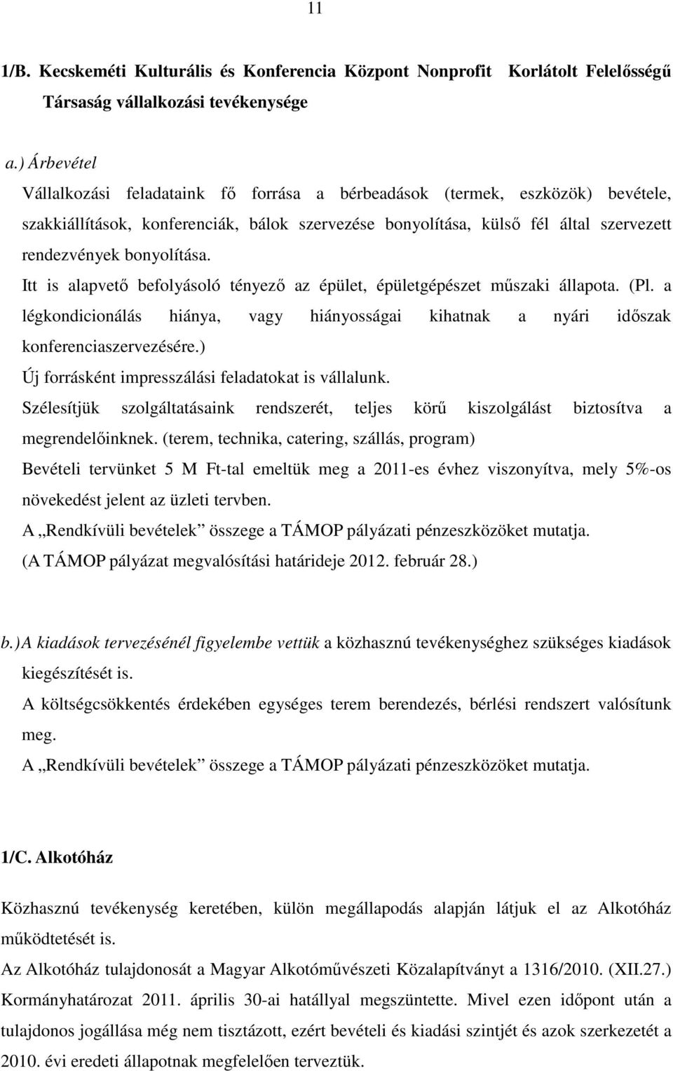 bonyolítása. Itt is alapvetı befolyásoló tényezı az épület, épületgépészet mőszaki állapota. (Pl. a légkondicionálás hiánya, vagy hiányosságai kihatnak a nyári idıszak konferenciaszervezésére.