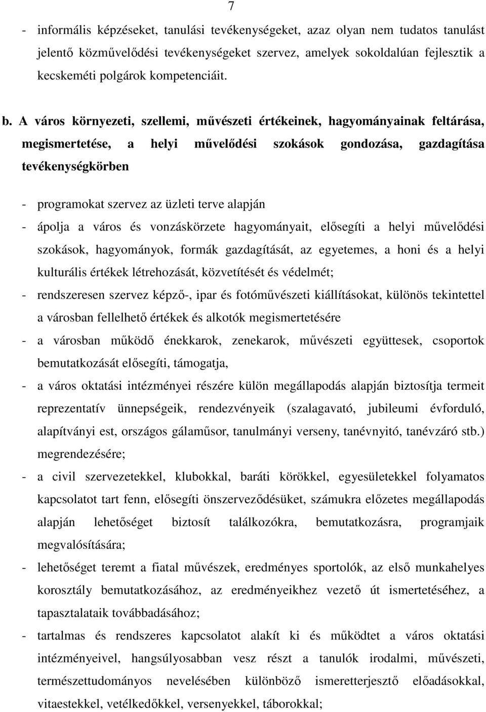 terve alapján - ápolja a város és vonzáskörzete hagyományait, elısegíti a helyi mővelıdési szokások, hagyományok, formák gazdagítását, az egyetemes, a honi és a helyi kulturális értékek létrehozását,