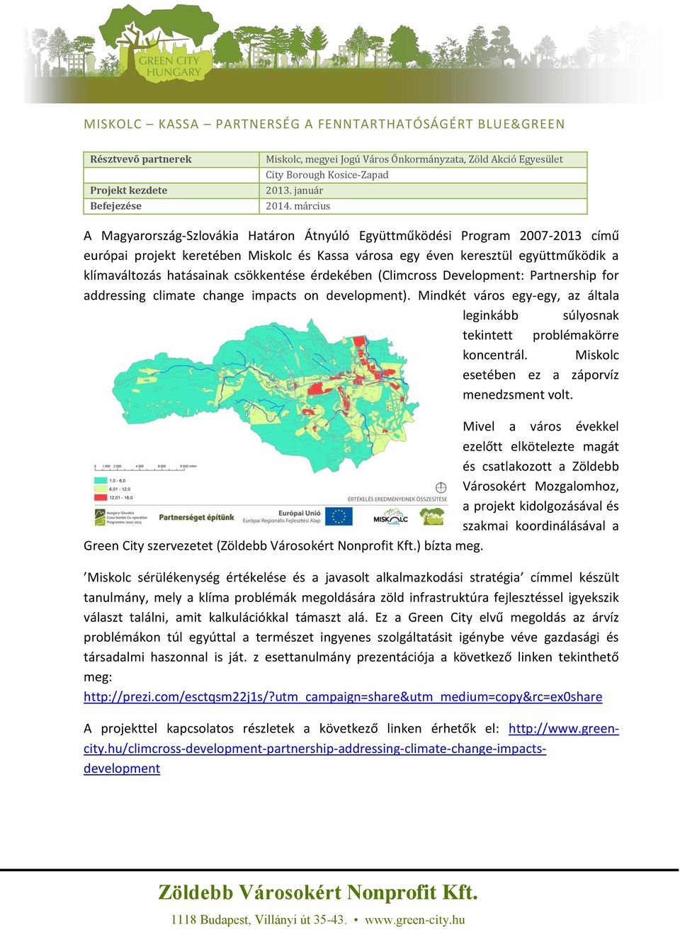 március A Magyarország-Szlovákia Határon Átnyúló Együttműködési Program 2007-2013 című európai projekt keretében Miskolc és Kassa városa egy éven keresztül együttműködik a klímaváltozás hatásainak