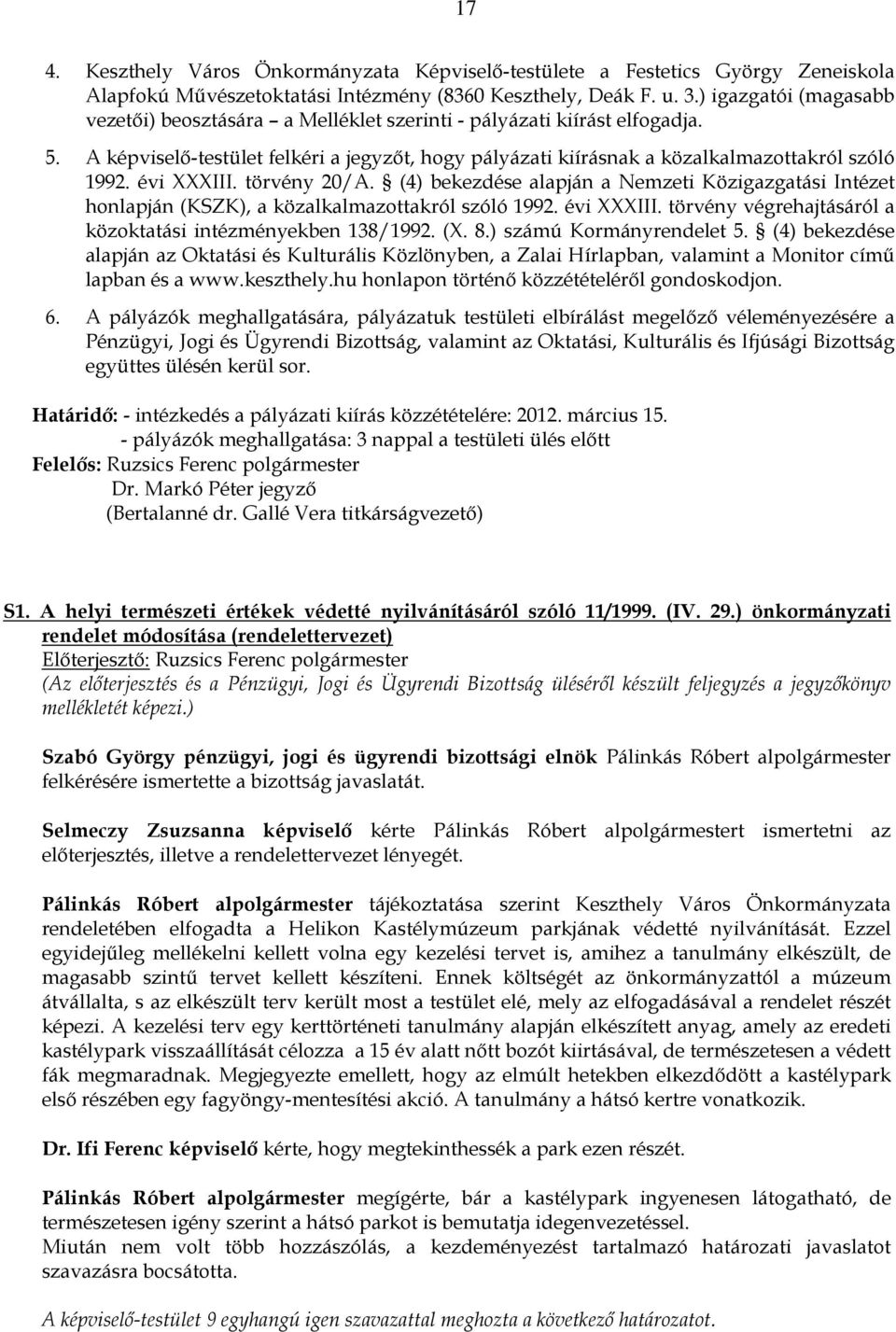 évi XXXIII. törvény 20/A. (4) bekezdése alapján a Nemzeti Közigazgatási Intézet honlapján (KSZK), a közalkalmazottakról szóló 1992. évi XXXIII.