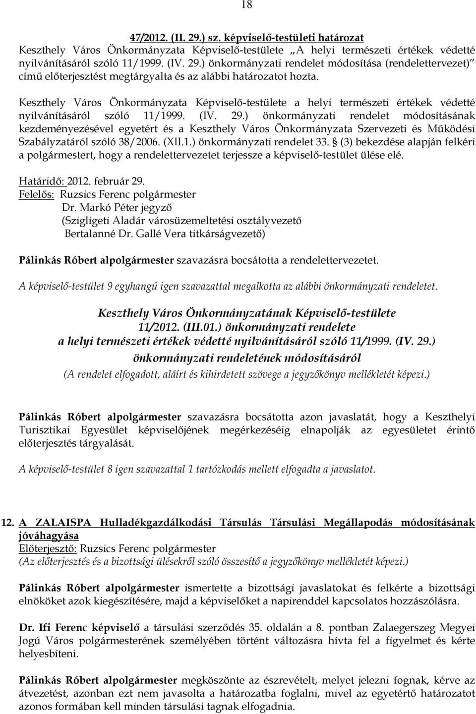 ) önkormányzati rendelet módosításának kezdeményezésével egyetért és a Keszthely Város Önkormányzata Szervezeti és Mőködési Szabályzatáról szóló 38/2006. (XII.1.) önkormányzati rendelet 33.