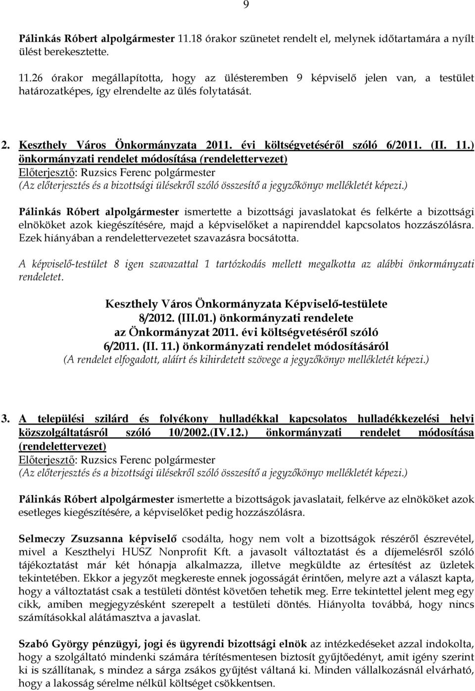 ) önkormányzati rendelet módosítása (rendelettervezet) Pálinkás Róbert alpolgármester ismertette a bizottsági javaslatokat és felkérte a bizottsági elnököket azok kiegészítésére, majd a képviselıket