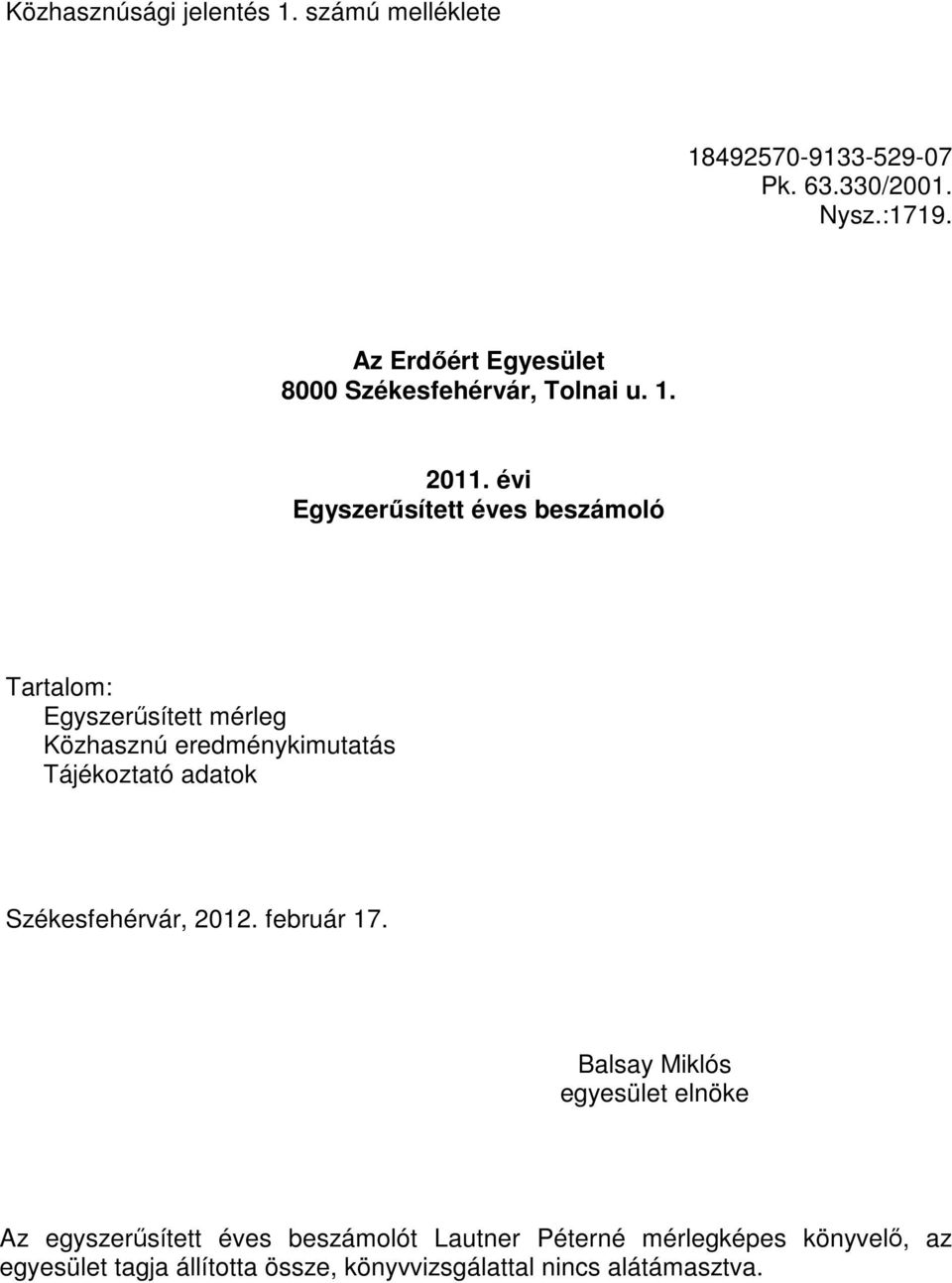 évi Egyszerősített éves beszámoló Tartalom: Egyszerősített mérleg Közhasznú eredménykimutatás Tájékoztató adatok