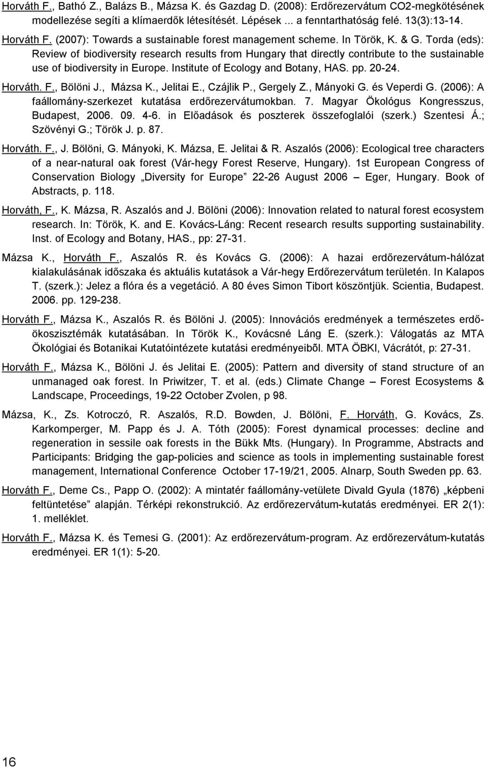 Torda (eds): Review of biodiversity research results from Hungary that directly contribute to the sustainable use of biodiversity in Europe. Institute of Ecology and Botany, HAS. pp. 20-24. Horváth.