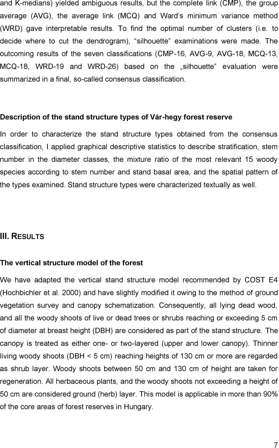 The outcoming results of the seven classifications (CMP-16, AVG-9, AVG-18, MCQ-13, MCQ-18, WRD-19 and WRD-26) based on the silhouette evaluation were summarized in a final, so-called consensus