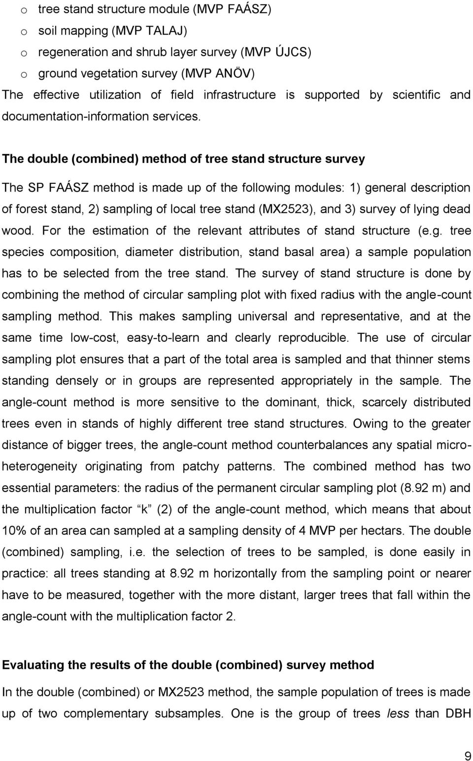 The double (combined) method of tree stand structure survey The SP FAÁSZ method is made up of the following modules: 1) general description of forest stand, 2) sampling of local tree stand (MX2523),