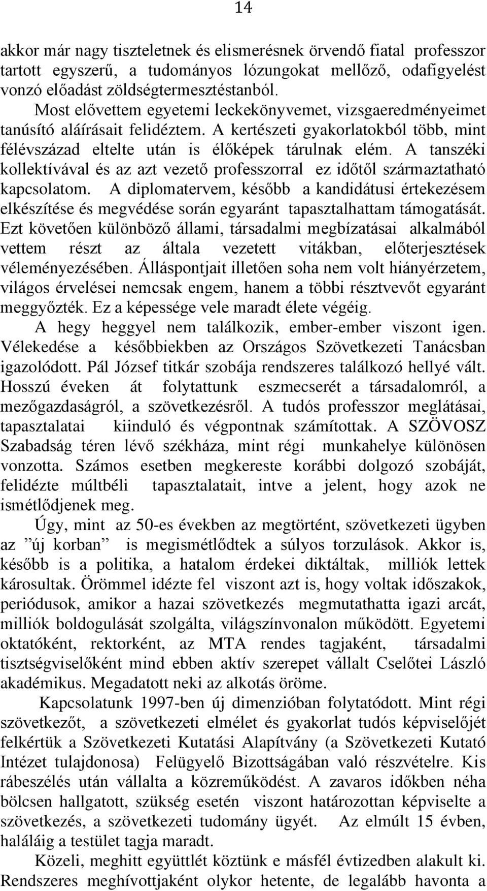 A tanszéki kollektívával és az azt vezető professzorral ez időtől származtatható kapcsolatom.