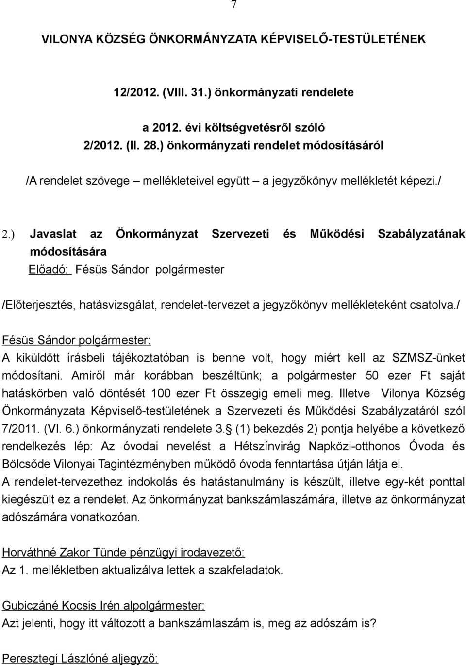 ) Javaslat az Önkormányzat Szervezeti és Működési Szabályzatának módosítására Előadó: Fésüs Sándor polgármester /Előterjesztés, hatásvizsgálat, rendelet-tervezet a jegyzőkönyv mellékleteként csatolva.