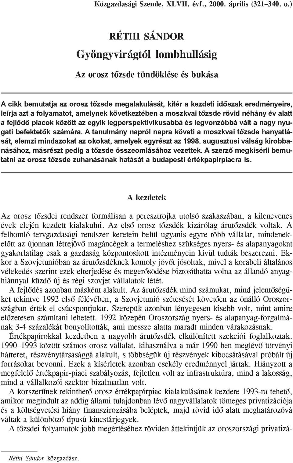 következtében a moszkvai tõzsde rövid néhány év alatt a fejlõdõ piacok között az egyik legperspektivikusabbá és legvonzóbbá vált a nagy nyugati befektetõk számára.