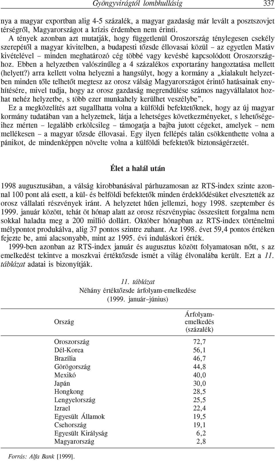 többé vagy kevésbé kapcsolódott Oroszországhoz. Ebben a helyzetben valószínûleg a 4 százalékos exportarány hangoztatása mellett (helyett?