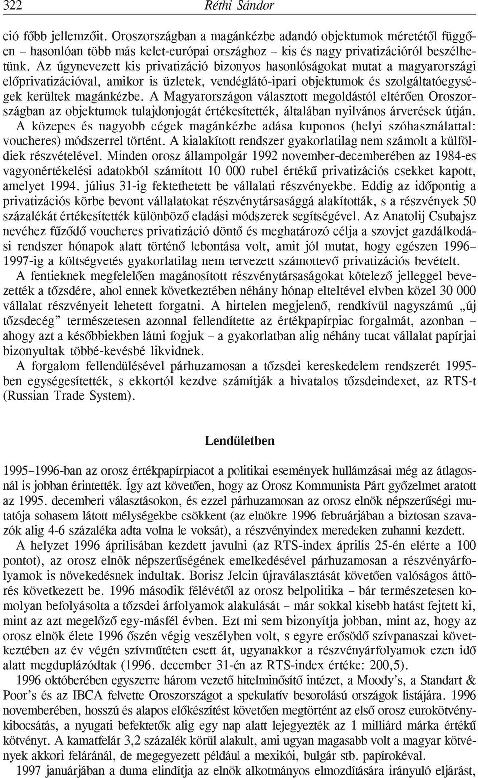 A Magyarországon választott megoldástól eltérõen Oroszországban az objektumok tulajdonjogát értékesítették, általában nyilvános árverések útján.