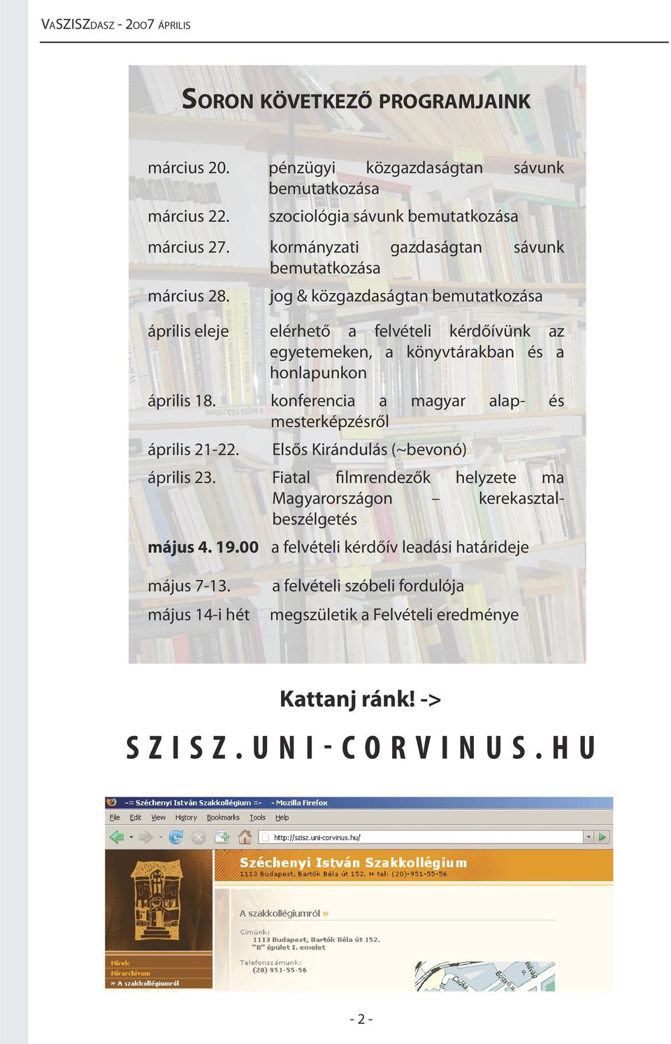 jog & közgazdaságtan bemutatkozása április eleje elérhető a felvételi kérdőívünk az egyetemeken, a könyvtárakban és a honlapunkon április 18.