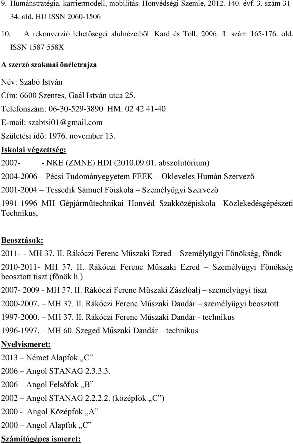 november 13. Iskolai végzettség: 2007- - NKE (ZMNE) HDI (2010