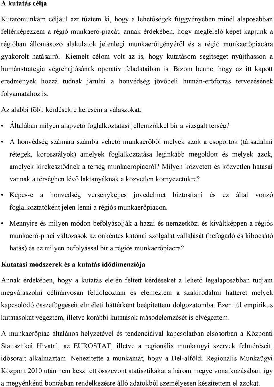 Kiemelt célom volt az is, hogy kutatásom segítséget nyújthasson a humánstratégia végrehajtásának operatív feladataiban is.