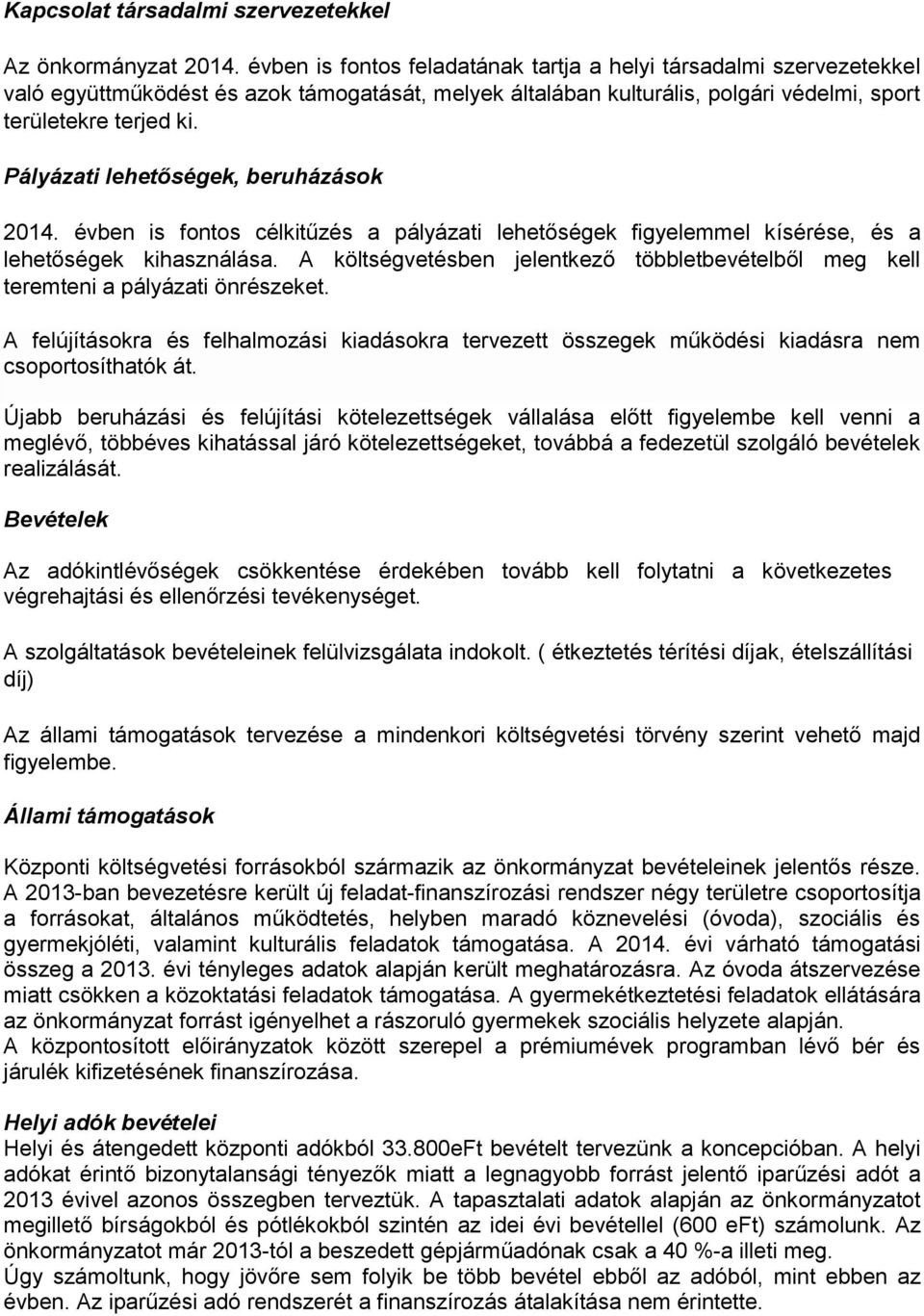 Pályázati lehetőségek, beruházások 2014. évben is fontos célkitűzés a pályázati lehetőségek figyelemmel kísérése, és a lehetőségek kihasználása.