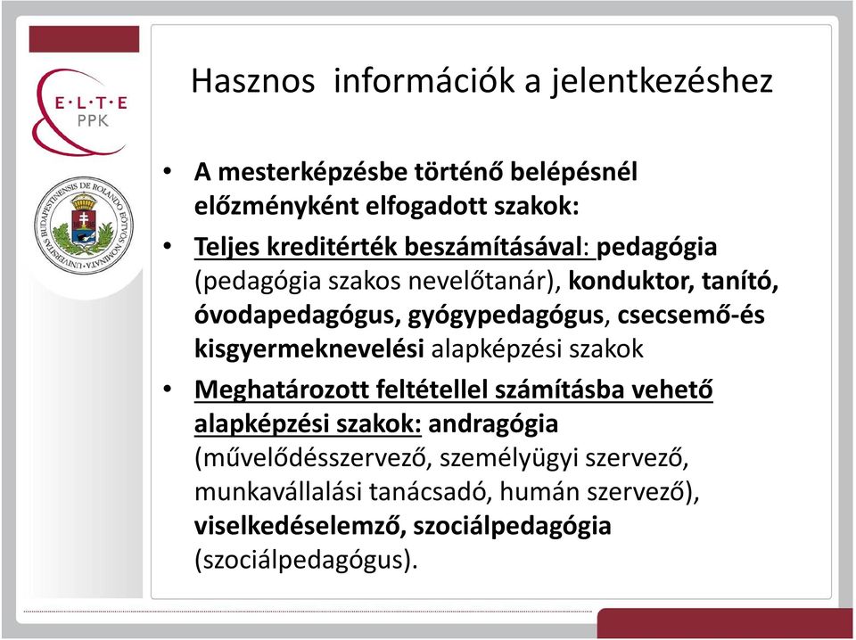 kisgyermeknevelési alapképzési szakok Meghatározott feltétellel számításba vehető alapképzési szakok:andragógia