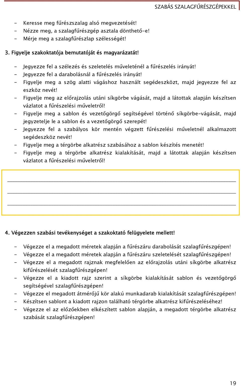 - Figyelje meg a szög alatti vágáshoz használt segédeszközt, majd jegyezze fel az eszköz nevét!