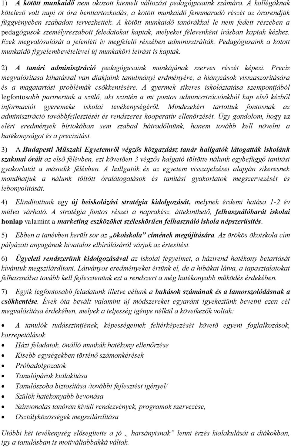 A kötött munkaidő tanórákkal le nem fedett részében a pedagógusok személyreszabott feledatokat kaptak, melyeket félevenként írásban kaptak kézhez.