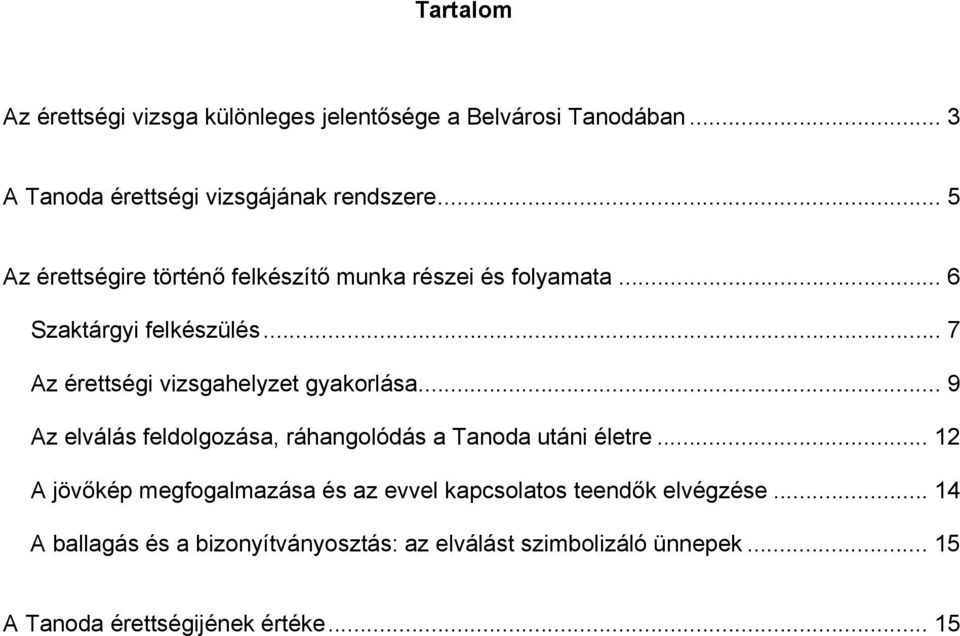 .. 7 Az érettségi vizsgahelyzet gyakorlása... 9 Az elválás feldolgozása, ráhangolódás a Tanoda utáni életre.