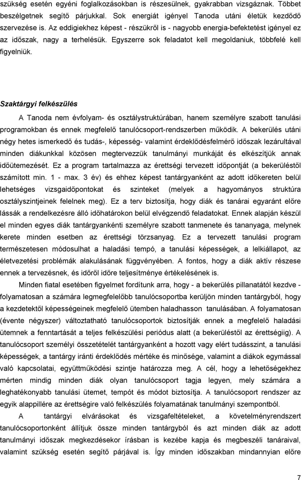 Szaktárgyi felkészülés A Tanoda nem évfolyam- és osztálystruktúrában, hanem személyre szabott tanulási programokban és ennek megfelelő tanulócsoport-rendszerben működik.